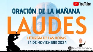 LAUDESE DEL DÍA DE HOY JUEVES 14 DE NOVIEMBRE 2024 ORACIÓN DE LA MAÑANA [upl. by Ysnil]