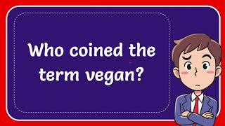 Who coined the term vegan Answer [upl. by Yong]