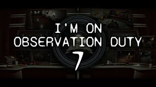 Im on Observation Duty 7  PC Gameplay [upl. by Ehrlich]