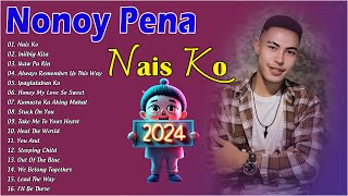 Nais Ko  Nonoy Pena New Trending Songs This Month  Iniibig Kita Mahal Pa Rin [upl. by Gilbert]