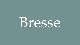 How to Pronounce Bresse Correctly in French [upl. by Vi]