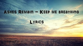 Ashes Remain  Keep me breathing Lyrics [upl. by Fokos838]