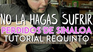 No La Hagas Sufrir  Perdidos de Sinaloa  Tutorial  REQUINTO  Como tocar en Guitarra [upl. by Ysnil]