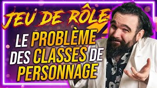 Le PROBLÈME des CLASSES de PERSONNAGE en JEU DE RÔLE [upl. by Oicangi663]