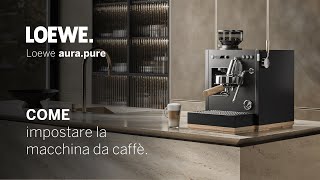 Loewe aurapure 16  Come impostare la macchina da caffè [upl. by Iover]