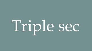 How to Pronounce Triple sec Triple dry Correctly in French [upl. by Gerhard]