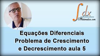 GRINGS  Equações Diferenciais Problema de Crescimento e Decrescimento  Aula 5 [upl. by Ybbob]