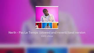 Nerih  Pas Le Temps slowed and reverb best version [upl. by Kendre]