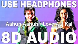 Aahun Aahun 8D Audio  Love Aaj Kal  Saif Ali Khan Deepika Padukone [upl. by Nido]