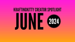 KraftingKitty Creator Spotlight June 2024 Winner Announcement [upl. by Abner]