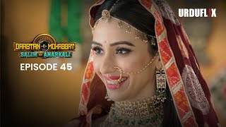 DastaanEMohabbat Salim Anarkali Episode 45 Romantic Drama Serial  Latest Drama 2024 [upl. by Dupuis597]