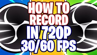 OBS Studio How to Record in 720p HD in 30fps amp 60fps  Best Settings OBS Studio Tutorial [upl. by Noam]