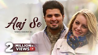 AAJ SE Official Video Song By Nabeel Shaukat Ali [upl. by Imot]