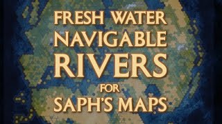 Civ 6 Fresh water navigable rivers for Saphs Maps [upl. by Harmonie459]