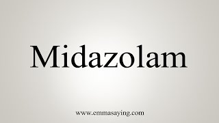 How To Say Midazolam [upl. by Rubliw117]