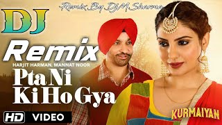 Pta Ni Ki Ho Gya Remix  Harjit Harman  Japji Khaira  Mannat Noor  Kurmaiyan  DjMSharma [upl. by Feodor]