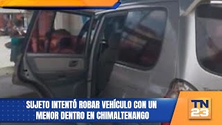 Sujeto intentó robar vehículo con un menor dentro en Chimaltenango [upl. by Seira]