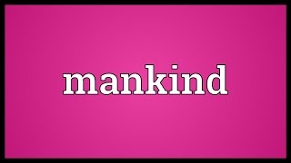 Mankind Meaning [upl. by Abehshtab580]