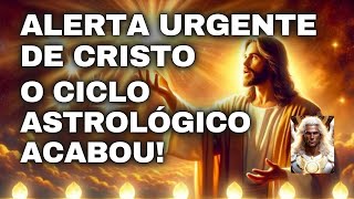 ALERTA URGENTE DE CRISTO  O CICLO ASTROLÓGICO ACABOU [upl. by Mohl]