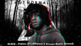 6LACK  Prblms its different X Kivnon Remix Slowed [upl. by Fotinas]