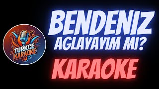 Bendeniz  Ağlayayım mı Karaoke [upl. by Dnumsed]