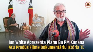 Ian White Aprezenta Planu Bá PM Xanana Atu Prodús Filme Dokumentáriu Istória TL [upl. by Eidnam500]