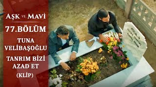 Tuna Velibaşoğlu  Tanrım Bizi Azad Et  Aşk ve Mavi 77Bölüm [upl. by Aremaj]