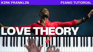 How To Play “LOVE THEORY” By Kirk Franklin  Piano Tutorial Gospel [upl. by Gamber]