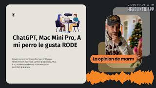 ChatGPT Mac Mini Pro A mi perro le gusta RODE  La opinión de Marm [upl. by Maharg454]