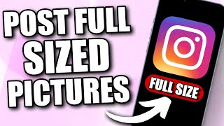 How to Post Full Pictures on Your Instagram Account 2024 Update  Upload Full Size Photo [upl. by Retluoc]