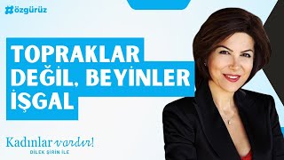 Topraklar değil beyinler işgal  Dilek Şirin ile Kadınlar Vardır [upl. by Menis]