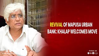 REVIVAL OF MAPUSA URBAN BANK KHALAP WELCOMES MOVE [upl. by Amehsat990]