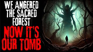 quotWe Angered the Sacred Forest Now Its Our Tombquot  Creepypasta [upl. by Llezom]