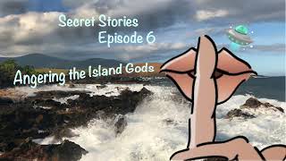 Episode 6 Secret Stories  Angering the Island Gods [upl. by Ameer]