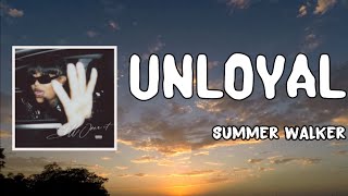 Unloyal Lyrics  Summer Walker [upl. by Shirlie]