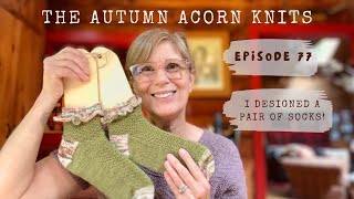 Fall Knitting Podcast Episode 77 I Designed a Pair of Socks  So Many Finished Objects [upl. by Kowatch]