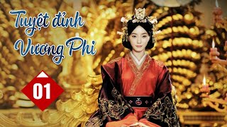 TUYỆT ĐỈNH VƯƠNG PHI  Tập 01  Phim Cổ Trang Cung Đấu Trung Quốc Siêu Hay 2024 Thuyết Minh [upl. by Ottillia175]