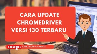 cara update chromedriver versi 130 terbaru cara download chrome driver terbaru 130 [upl. by Ita]