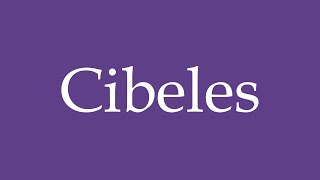 How To Pronounce Cibeles Cybele Correctly in Spanish [upl. by Leffert]