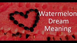 Watermelon Dream Meaning [upl. by Oran]