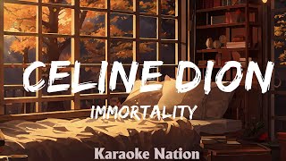 IMMORTALITY  Celine Dion HQ KARAOKE VERSION with lyrics [upl. by Lachlan]