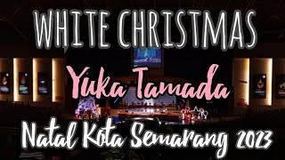 White Christmas Yuka Tamada Natal Kota Semarang 2023 [upl. by Aubreir]