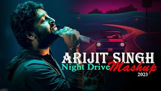 Arijit Singh Night Drive Mashup 2023  Non Stop Mashup  Music No 1  Best of Arijit Singh Songs [upl. by Brentt]