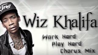 Wiz Khalifa  Work Hard Play Hard Chorus Mix [upl. by Bevus]