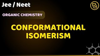 CONFORMATIONAL ISOMERISM  ORGANIC CHEMISTRY  JEE  NEET [upl. by Adiuqal]