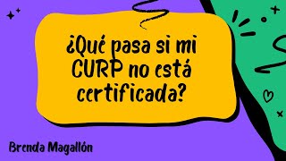 ¿Qué sucede si mi CURP no está certificada [upl. by Adlez]