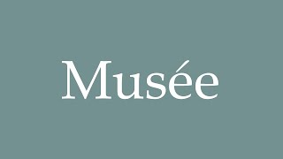 How to Pronounce Musée Correctly in French [upl. by Leumel]