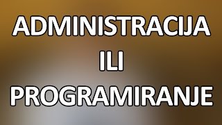 Administracija ili programiranje [upl. by Ahterod]