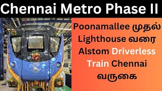 Chennai Metro Phase 2 Poonamallee முதல் Lighthouse வரை Alstom Driverless Train Chennai வருகை [upl. by Rosabella948]