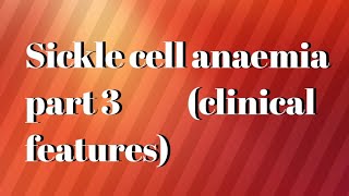 sickle cell anaemia part 3clinical features of sickle cell anaemia [upl. by Akiaki]